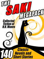 The Saki Megapack: 140 Classic Novels and Short Stories - H.H. Munro, Saki