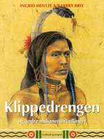 Klippedrengen og andre indianerfortællinger - Ingrid Hentze