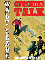 Gunsmoke Talk: A Walt Slade Western - Bradford Scott