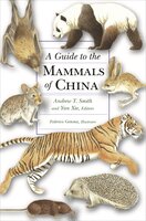 A Guide to the Mammals of China - Andrew T. Smith, W. Chris Wozencraft, Don E. Wilson, Yan Xie, Robert S. Hoffmann, Darrin Lunde, John MacKinnon