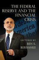 The Federal Reserve and the Financial Crisis - Ben S. Bernanke