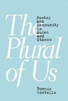 The Plural of Us: Poetry and Community in Auden and Others - Bonnie Costello