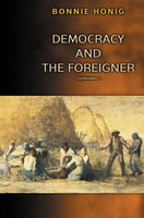 Democracy and the Foreigner - Bonnie Honig