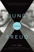 Jung contra Freud: The 1912 New York Lectures on the Theory of Psychoanalysis - C. G. Jung