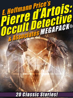 E. Hoffmann Price's Pierre d'Artois: Occult Detective & Associates MEGAPACK® - E. Hoffmann Price