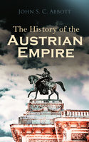 The History of the Austrian Empire - John S. C. Abbott