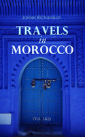 Travels in Morocco (Vol. 1&2): Complete Edition - James Richardson