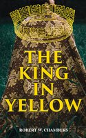 The King in Yellow: Weird & Supernatural Tales - Robert W. Chambers