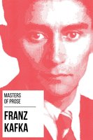 Masters of Prose - Franz Kafka - August Nemo, Franz Kafka