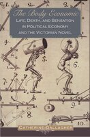 The Body Economic: Life, Death, and Sensation in Political Economy and the Victorian Novel - Catherine Gallagher
