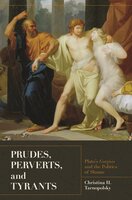 Prudes, Perverts, and Tyrants: Plato's Gorgias and the Politics of Shame - Christina H. Tarnopolsky