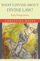 What's Divine about Divine Law?: Early Perspectives - Christine Hayes
