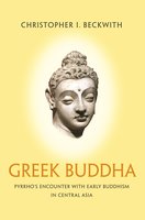 : Pyrrho's Encounter with Early Buddhism in Central AsiaGreek Buddha: Pyrrho's Encounter with Early Buddhism in Central Asia - Christopher I. Beckwith