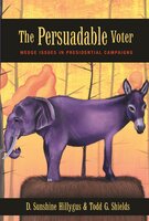 The Persuadable Voter: Wedge Issues in Presidential Campaigns - Todd G. Shields, D. Sunshine Hillygus