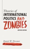 Theories of International Politics and Zombies: Revived Edition - Daniel W. Drezner