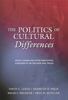 The Politics of Cultural Differences: Social Change and Voter Mobilization Strategies in the Post-New Deal Period - David C. Leege, Kenneth D. Wald, Brian S. Krueger, Paul D. Mueller
