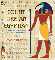 Count Like an Egyptian: A Hands-on Introduction to Ancient Mathematics - David Reimer