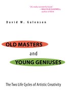 Old Masters and Young Geniuses: The Two Life Cycles of Artistic Creativity - David W. Galenson