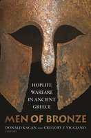 Men of Bronze: Hoplite Warfare in Ancient Greece - Donald Kagan, Gregory F. Viggiano