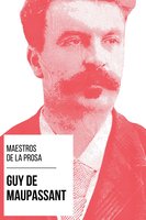 Maestros de la Prosa - Guy de Maupassant - August Nemo, Guy de Maupassant