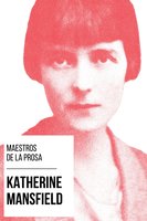 Maestros de la Prosa - Katherine Mansfield - Katherine Mansfield, August Nemo