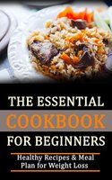 The Essential Cookbook for Beginners: Healthy Recipes & Meal Plan for Weight Loss - Rasheed Alnajjar