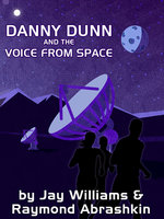 Danny Dunn and the Voice from Space - Raymond Abrashkin, Jay Williams