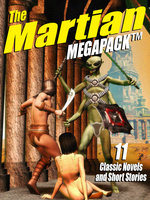 The Martian Megapack: 11 Classic Novels and Stories - Edgar Rice Burroughs, Leigh Brackett, Edwin L. Arnold, StanleyG . Weinbaum, Frank Belknap Long Moore, Garrett P. Serviss