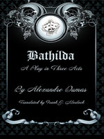 Bathilda: A Play in Three Acts - Alexandre Dumas