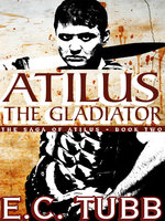 Atilus the Gladiator: The Atilus Saga, Book Two - E. C. TUBB