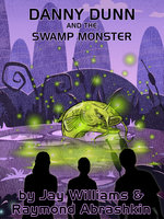 Danny Dunn and the Swamp Monster - Raymond Abrashkin, Jay Williams