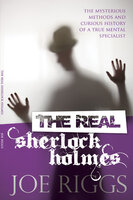 The Real Sherlock Holmes - Joe Riggs