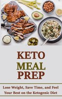 Keto Meal Prep: Lose Weight, Save Time, and Feel Your Best on the Ketogenic Diet - Rasheed Alnajjar