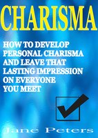 Charisma: How to Develop Personal Charisma and Leave that Lasting Impression on Everyone You Meet - Jane Peters