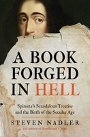 A Book Forged in Hell: Spinoza's Scandalous Treatise and the Birth of the Secular Age - Stefen Nadler