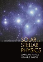 A Concise History of Solar and Stellar Physics - Monique Tassoul, Jean-Louis Tassoul