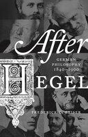 After Hegel: German Philosophy, 1840–1900 - Frederick C. Beiser