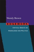 Edgework: Critical Essays on Knowledge and Politics - Wendy Brown