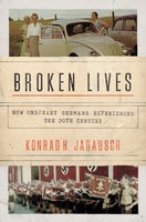 Broken Lives: How Ordinary Germans Experienced the 20th Century - Konrad H. Jarausch