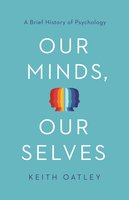 Our Minds, Our Selves: A Brief History of Psychology - Keith Oatley