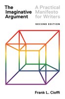 The Imaginative Argument: A Practical Manifesto for Writers – Second Edition: A Practical Manifesto for Writers - Second Edition - Frank L. Cioffi