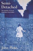Semi-Detached: The Aesthetics of Virtual Experience since Dickens - John Plotz