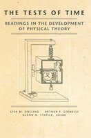 The Tests of Time: Readings in the Development of Physical Theory - Lisa M. Dolling, Glenn N. Statile, Arthur F. Gianelli
