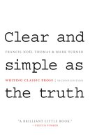 Clear and Simple as the Truth: Writing Classic Prose – Second Edition: Writing Classic Prose - Second Edition - Francis-Noël Thomas, Mark Turner