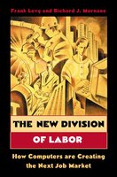 The New Division of Labor: How Computers Are Creating the Next Job Market - Frank Levy, Richard J. Murnane