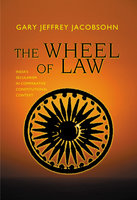 The Wheel of Law: India's Secularism in Comparative Constitutional Context - Gary Jeffrey Jacobsohn