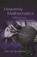 Heavenly Mathematics: The Forgotten Art of Spherical Trigonometry - Glen Van Brummelen