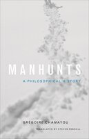 Manhunts: A Philosophical History - Grégoire Chamayou