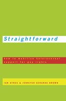 Straightforward: How to Mobilize Heterosexual Support for Gay Rights - Jennifer Gerarda Brown, Ian Ayres
