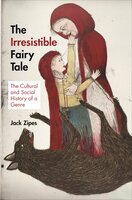 The Irresistible Fairy Tale: The Cultural and Social History of a Genre - Jack Zipes